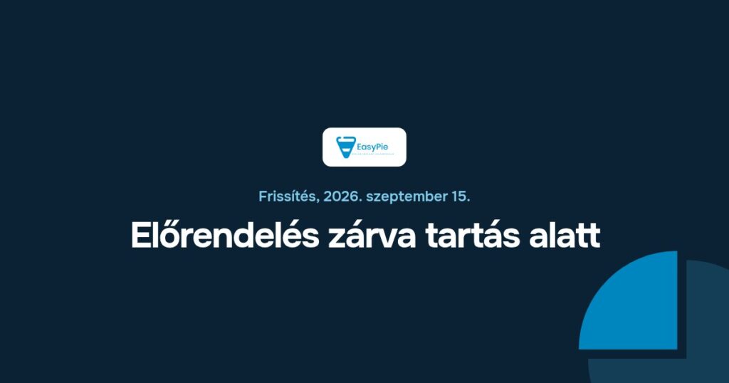 Előrendelés zárva tartás alatt (EasyPie frissítés)